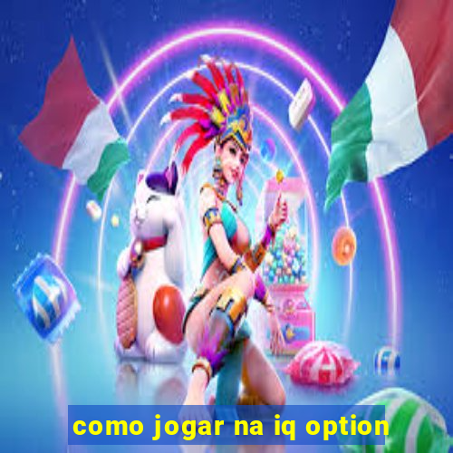 como jogar na iq option